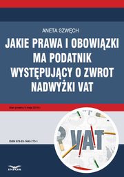 ksiazka tytu: Jakie prawa i obowizki ma podatnik wystpujcy o zwrot nadwyki VAT autor: Aneta Szwch