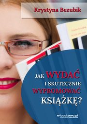Jak wyda i skutecznie wypromowa ksik, Krystyna Bezubik