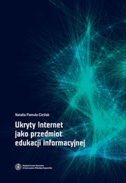 Ukryty Internet jako przedmiot edukacji informacyjnej, Natalia Pamua-Cielak