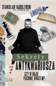 Sekrety antykwariusza. Czy w raju pachnie kurzem?, Stanisaw Karolewski