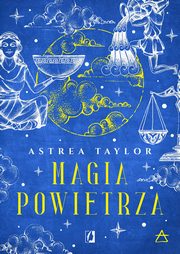 ksiazka tytu: Magia powietrza. ywioy autor: Astrea Taylor