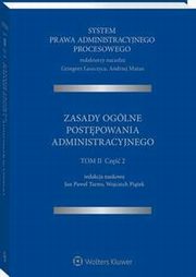 System Prawa Administracyjnego Procesowego. TOM II. Cz 2. Zasady oglne postpowania administracyjnego, Grzegorz aszczyca, Andrzej Matan, Wojciech Pitek, Jan Tarno