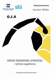 Odpady, rodowisko, atmosfera - wybrane zagadnienia, Renata Sikorska-Bczek, Sebastian Skrobek, Jarosaw Mller, Dawid Wdowiak, Nina Szczepanik-ciso, Agnieszka Flaga-Maryaczyk, Jan Porzuczek, Tomasz Stypka, Janusz Wrona, Piotr Czupryski