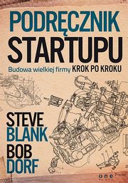 Podrcznik startupu. Budowa wielkiej firmy krok po kroku, Steve Blank, Bob Dorf