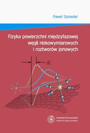 ksiazka tytu: Fizyka powierzchni midzyfazowej wgli niskowymiarowych i roztworw jonowych autor: Pawe Szroeder