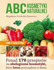 ABC kosmetyki naturalnej T.2 warzywa, Magdalena Przybylak-Zdanowicz