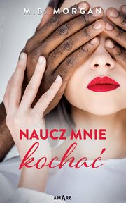 ksiazka tytu: Naucz mnie kocha autor: M.B. Morgan