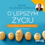 O lepszym yciu. Rozmylania z psychologi w tle, Iwona Majewska-Opieka