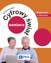 ksiazka tytu: Cyfrowy wiat seniora. Bezpiecznie w internecie autor: Alicja arowska-Mazur