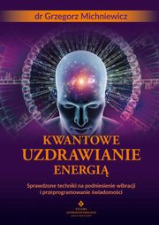 Kwantowe uzdrawianie energi, Grzegorz Michniewicz