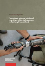 Technologie sztucznej inteligencji w praktyce klinicysty i naukowca w fizjoterapii i rehabilitacji, Emilia Mikoajewska