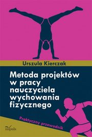 Metoda projektw w pracy nauczyciela wychowania fizycznego, Urszula Kierczak