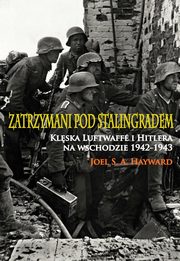ksiazka tytu: Zatrzymani pod Stalingradem autor: Joel S. A. Hayward