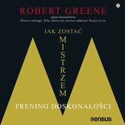 ksiazka tytu: Jak zosta mistrzem. Trening doskonaoci autor: Robert Greene