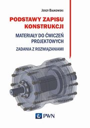 ksiazka tytu: Podstawy zapisu konstrukcji autor: Jerzy Bajkowski, Jacek Mateusz Bajkowski