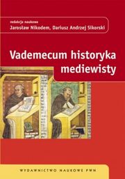 ksiazka tytu: Vademecum historyka mediewisty autor: Jarosaw Nikodem, Dariusz Andrzej Sikorski