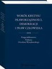 Wok kryzysu praworzdnoci, demokracji i praw czowieka. Ksiga jubileuszowa Profesora Mirosawa Wyrzykowskiego, Hanna Machiska, Piotr Kadoczny, Wadysaw Czapliski, Maciej Szpunar, Piotr Girdwoy, Zbigniew Lasocik, Adam Zieliski, Jacek Jagielski, Krystyna Kowalik-Baczyk, Stanisaw Zabocki, Mateusz Pilich, Mirosaw Granat, Monika Patek, Agnieszka Grzelak, Han