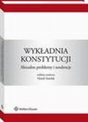 Wykadnia konstytucji. Aktualne problemy i tendencje, Roman Hauser, Sawomira Wronkowska, Maciej Dybowski, Marek Smolak, Marek Zirk-Sadowski, Ewa towska, Jarosaw Mikoajewicz, Stanisaw Jan Czepita, Agnieszka yszkowska, Mikoaj Hermann, Janusz Stanisaw Trzciski