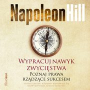Wypracuj nawyk zwycistwa. Poznaj prawa rzdzce sukcesem, Napoleon Hill
