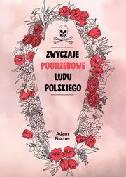 Zwyczaje pogrzebowe ludu polskiego, Adam Fischer