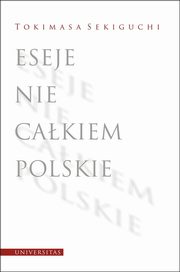 Eseje nie cakiem polskie, Tokimasa Sekiguchi