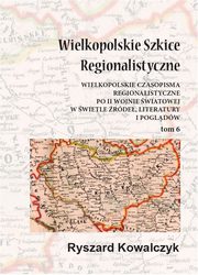 Wielkopolskie szkice regionalistyczne Tom 6, Ryszard Kowalczyk