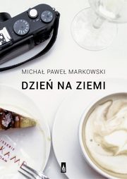 ksiazka tytu: Dzie na ziemi Proza podrna autor: Micha Pawe Markowski