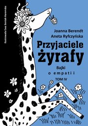 Przyjaciele yrafy. Bajki o empatii. Tom 4, Aneta Ryfczyska, Joanna Berendt