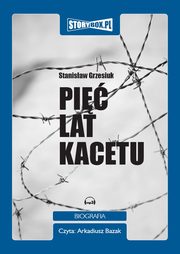 ksiazka tytu: Pi lat kacetu autor: Stanisaw Grzesiuk