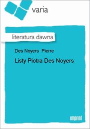 ksiazka tytu: Listy Piotra Des Noyers autor: Pierre Des Noyers