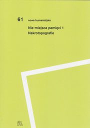 Nie-miejsca pamici 1, Pod Redakcj Romy Sendyki, Marii Kobielskiej, Jakuba Muchowskiego i Aleksandry Szczepan