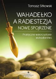 Wahadeko a radiestezja - nowe spojrzenie, Tomasz Sitkowski