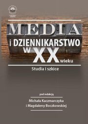 ksiazka tytu: Media i dziennikarstwo w XX wieku. Studia i szkice - Agnieszka Barczyk: Zote czasy dzkiej telewizji ? OT w latach 1956?1986 autor: 