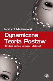 ksiazka tytu: Dynamiczna Teoria Postaw autor: Norbert Maliszewski