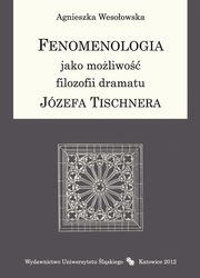 Fenomenologia jako moliwo filozofii dramatu Jzefa Tischnera, Agnieszka Wesoowska