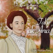 ksiazka tytu: Takie jak Ania autor: Lucy Maud Montgomery