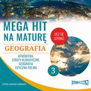 ksiazka tytu: Mega hit na matur. Geografia 3. Atmosfera. Strefy klimatyczne. Geografia fizyczna Polski autor: Adam Sochaczewski, Anna Borowicz, Karolina Wolszczak