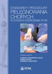Standardy i procedury pielgnowania chorych w stanach zagroenia ycia. Podrcznik dla studiw medycznych, 