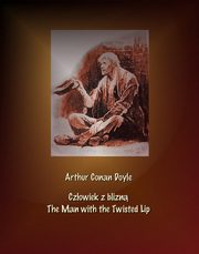 Czowiek z blizn. The Man with the Twisted Lip, Arthur Conan Doyle
