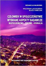 Czowiek w spoeczestwie wybrane aspekty badawcze Bezpieczestwo Zdrowie Edukacja, Sawomir Wierzbicki, Adam Krampichowski, Piotr Basiak, Karolina Karbownik, Alicja aska-Formejster, Renata Paliga, Robert Dec, Jolanta Bujak-Lechowicz, Wojciech Lewicki, Bogusaw Stankiewicz, Wojciech Biel, Piotr Dzieduszyski, Irena Basaj, Joanna A. Paw