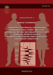 Charakterystyka procesu utrzymywania rwnowagi ciaa u kobiet i mczyzn w staniu na podou niestabilnym w pozycjach jednon i obun w aspekcie asymetrii funkcjonalnej koczyn dolnych oraz budowy somatycznej, Dariusz Tchrzewski