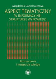 Aspekt tematyczny w informacyjnej strukturze wypowiedzi, Magdalena Danielewicz