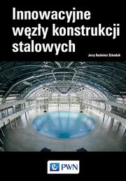 Innowacyjne wzy konstrukcji stalowych, Jerzy Kazimierz Szlendak
