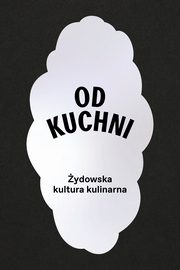 Od kuchni. ydowska kultura kulinarna, Tamara Sztyma, Magdalena Malak