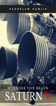 Wernher von Braun. Saturn V, Radosaw Gawlik