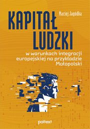 Kapita ludzki w warunkach integracji europejskiej na przykadzie Maopolski, Maciej Jagdka