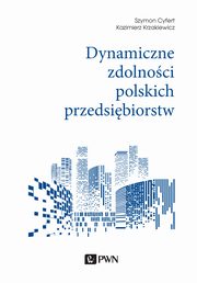 ksiazka tytu: Dynamiczne zdolnoci polskich przedsibiorstw autor: Szymon Cyfert, Kazimierz Krzakiewicz