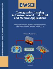 Tomographic imaging in environmental, industrial and medical applications, Tomasz Rymarczyk