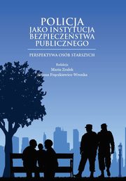 Policja jako instytucja bezpieczestwa publicznego. Perspektywa osb starszych, 
