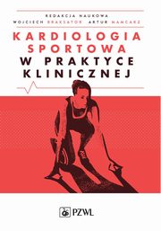 Kardiologia sportowa w praktyce klinicznej, Maciej Banach, Elbieta Biernacka, Wojciech Braksator